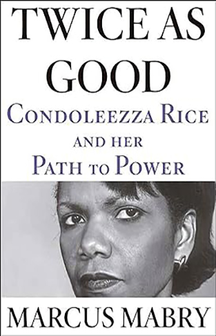Twice As Good: Condoleezza Rice and Her Path to Power